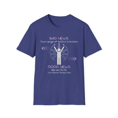 Bad News Your Range Of Motion Is Broken - Physical Therapy T- Shirt