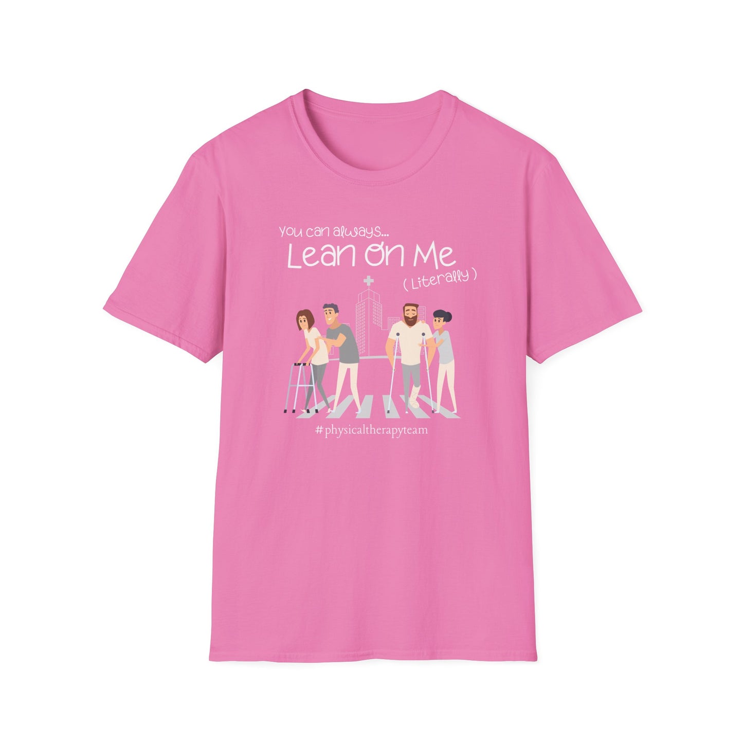 You Can Always Lean On Me - Physical Therapy T-Shirt