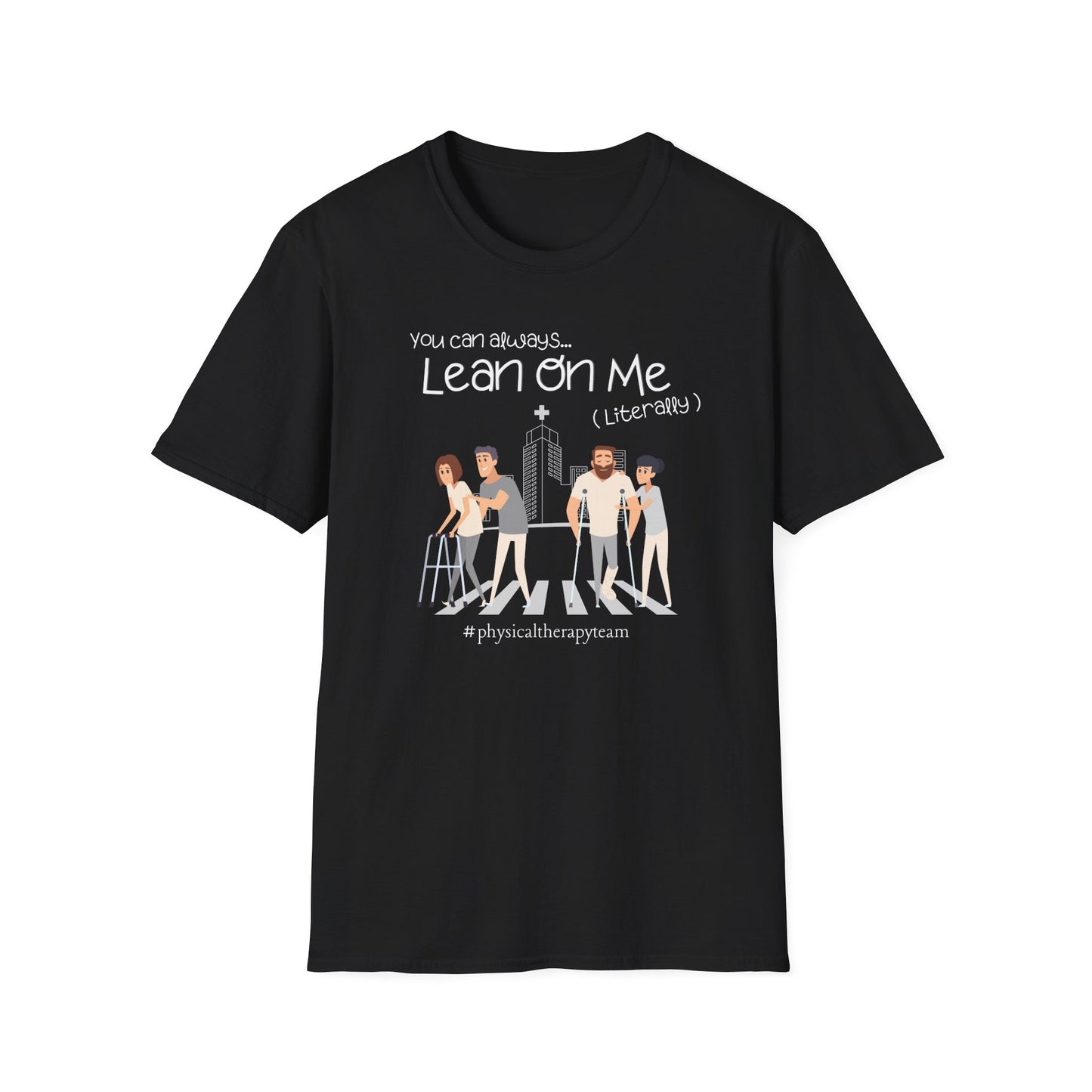 You Can Always Lean On Me - Physical Therapy T-Shirt