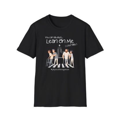 You Can Always Lean On Me - Physical Therapy T-Shirt