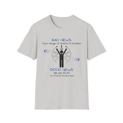 Bad News Your Range Of Motion Is Broken - Physical Therapy T- Shirt