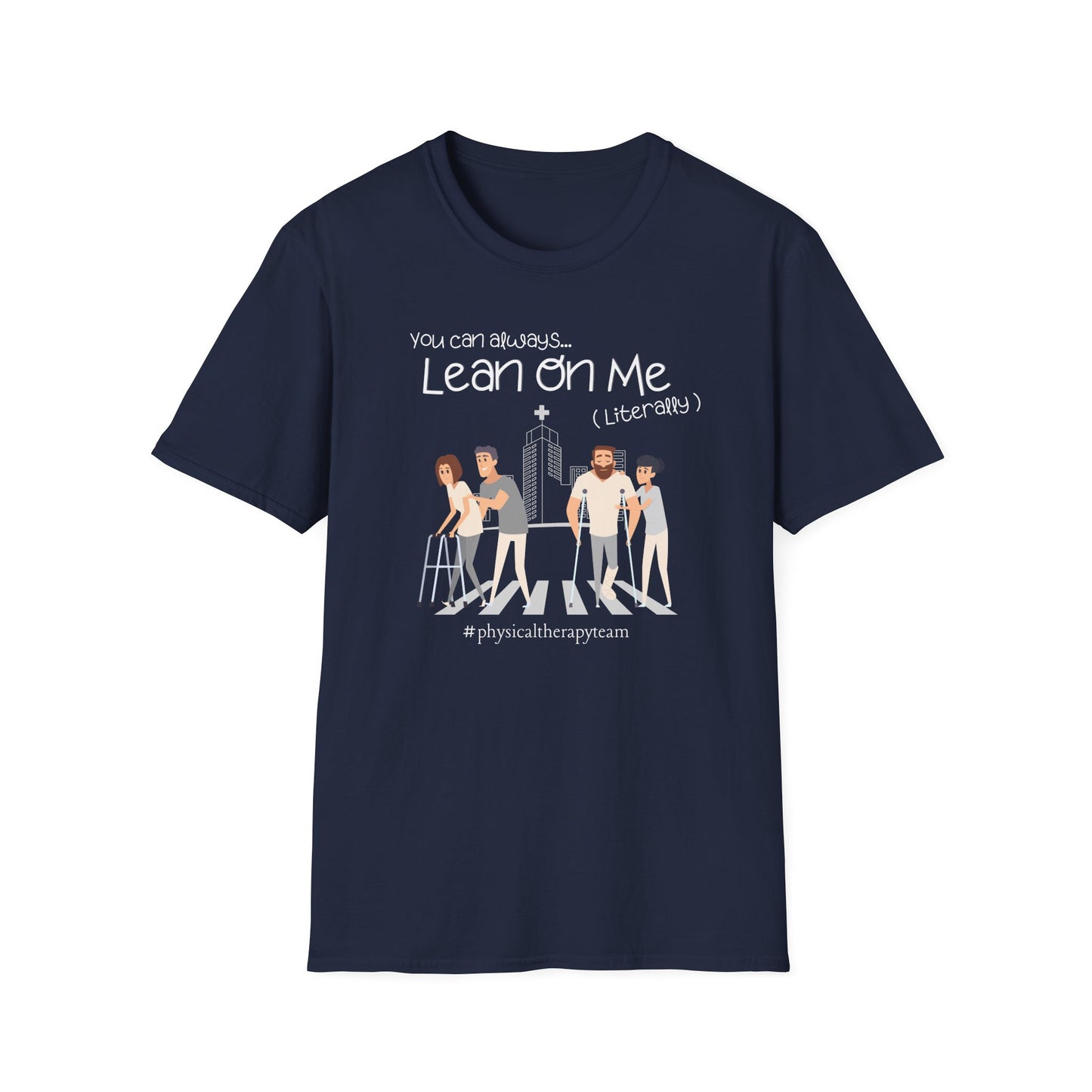 You Can Always Lean On Me - Physical Therapy T-Shirt