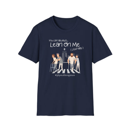 You Can Always Lean On Me - Physical Therapy T-Shirt