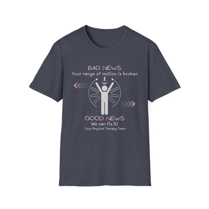 Bad News Your Range Of Motion Is Broken - Physical Therapy T- Shirt