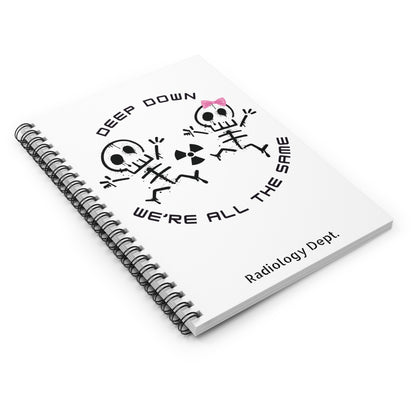 Radiology - Deep Down We're All The Same Spiral Notebook