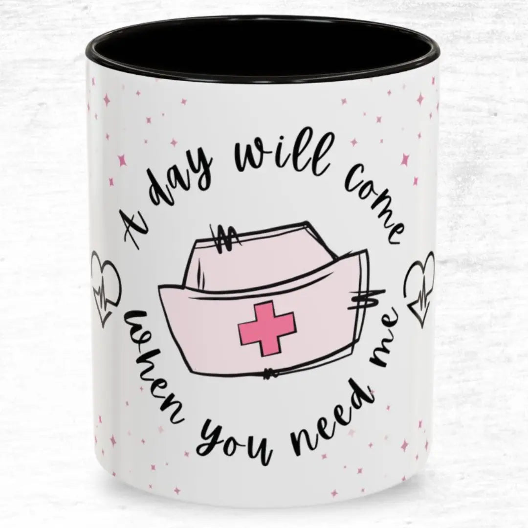 Mug with a nurse's hat design and 'A Day Will Come When You Need Me' text on a white background