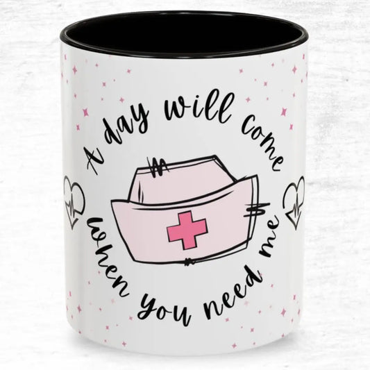 Mug with a nurse's hat design and 'A Day Will Come When You Need Me' text on a white background