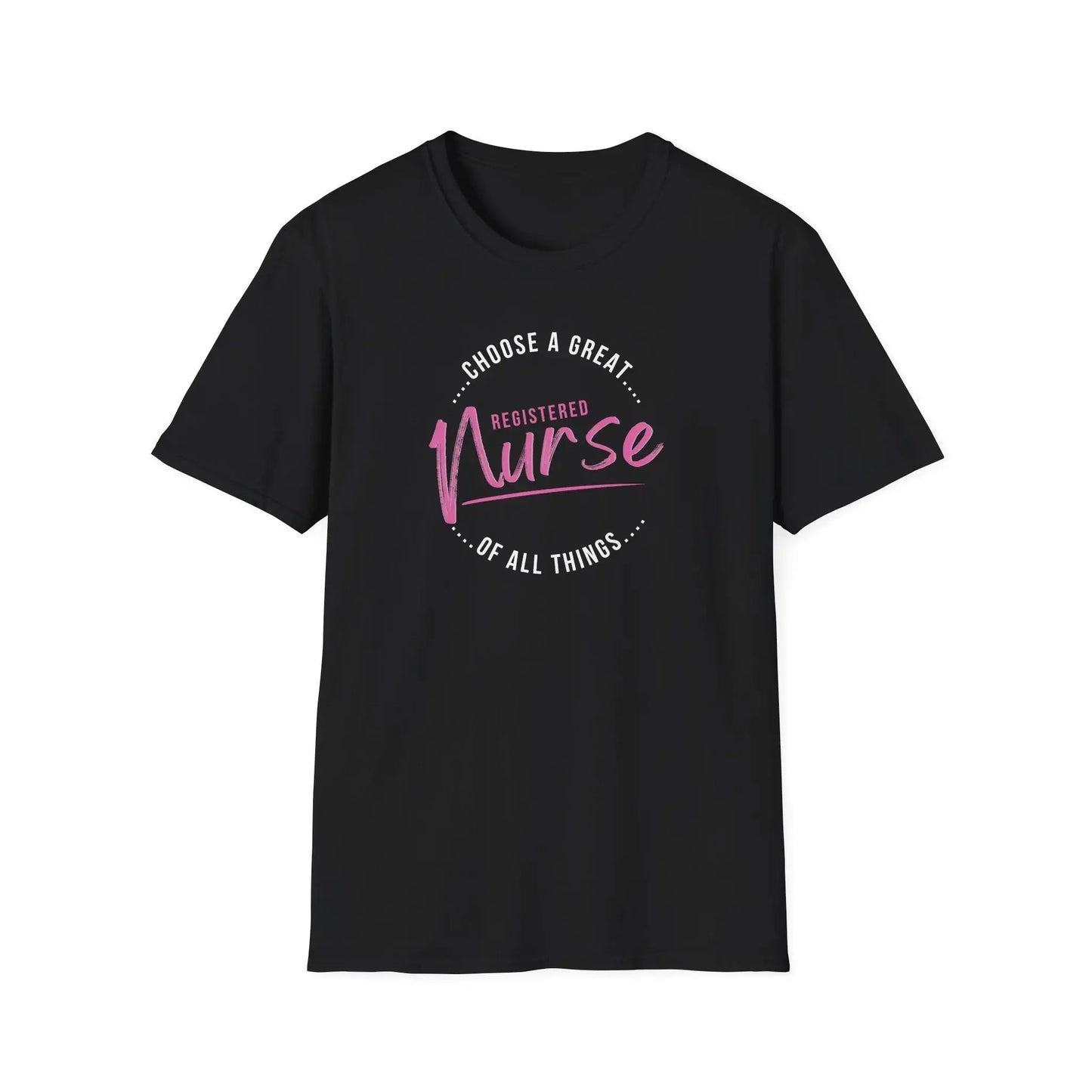 Choose a great registered Nurse of all things T-Shirt Black