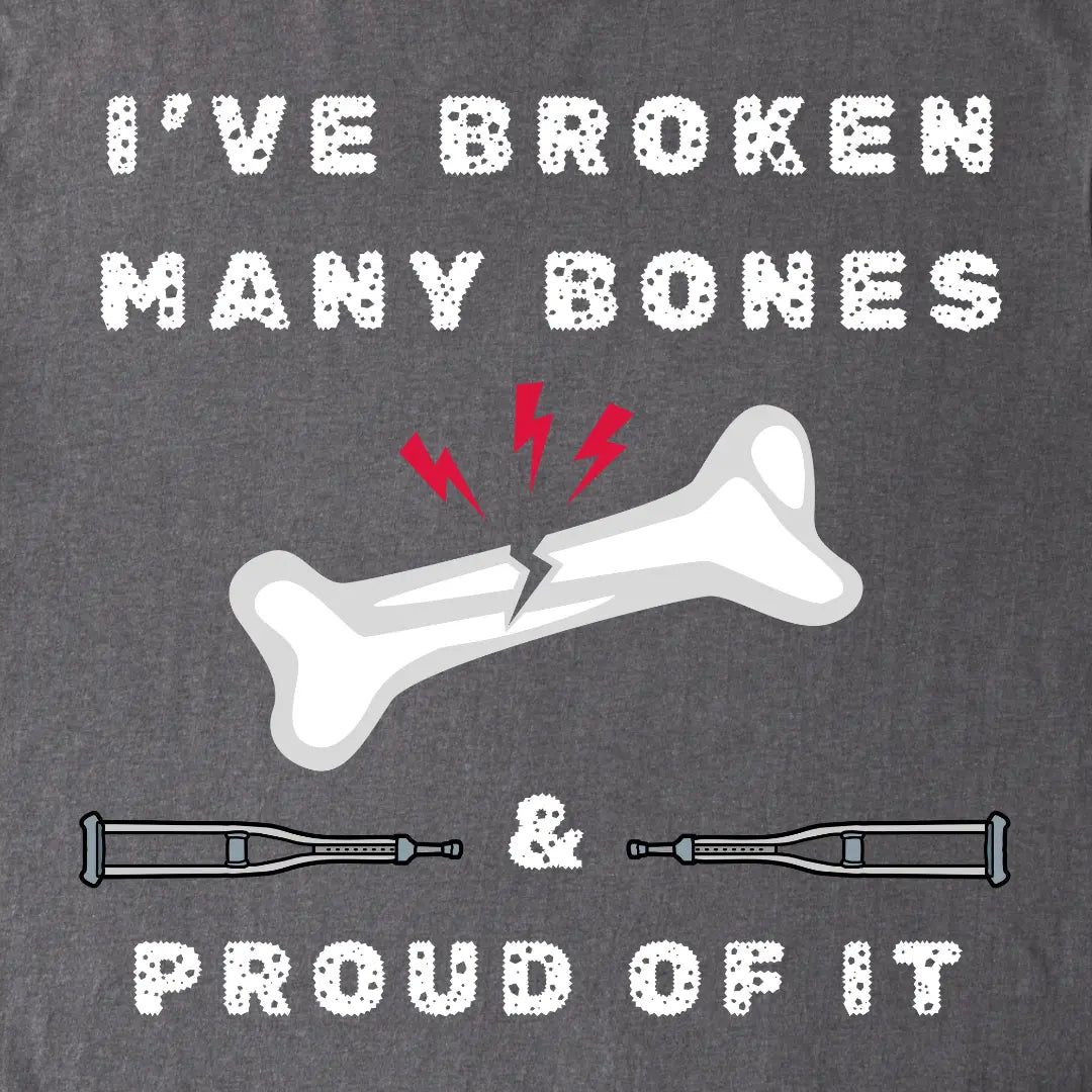 I've Broken many Bones Proud of It T-Shirt 