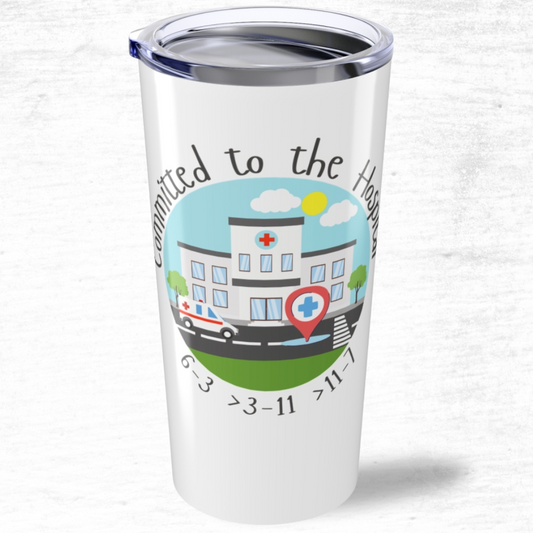 Committed To The Hospital Tumbler 20oz