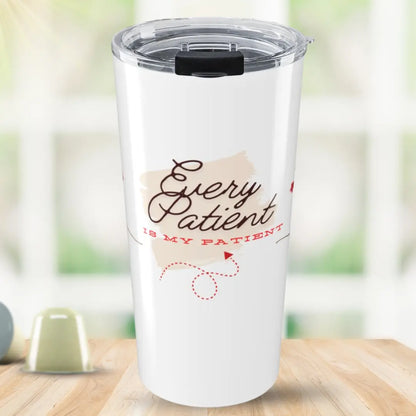 Stainless steel tumbler with 'Every Patient is My Patient' medical themed text on a blurred background