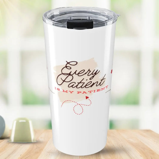 Stainless steel tumbler with 'Every Patient is My Patient' medical themed text on a blurred background