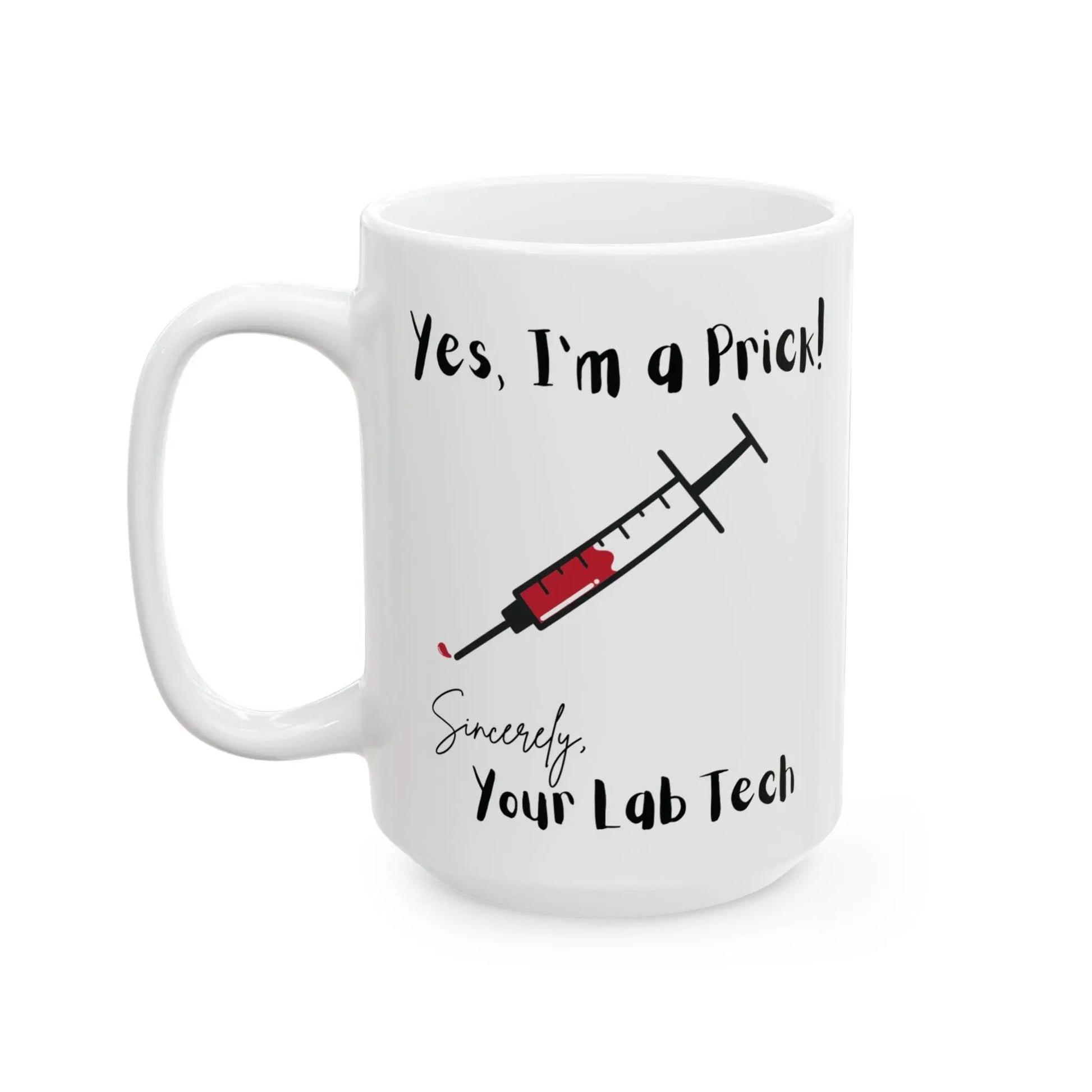 White mug with the text 'yes I'm a prick sincerely your lab tech' on a white background