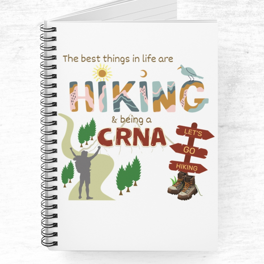 The Best Things In Life Are Hiking and Being A CRNA - Spiral Notebook