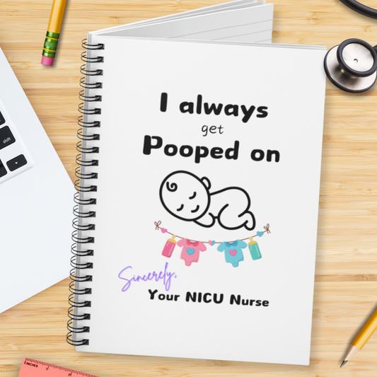 I Always Get Pooped On NICU Nurse Spiral Notebook