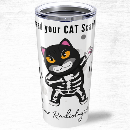 I Can Read Your CAT Scan Radiologist Tumbler 20oz
