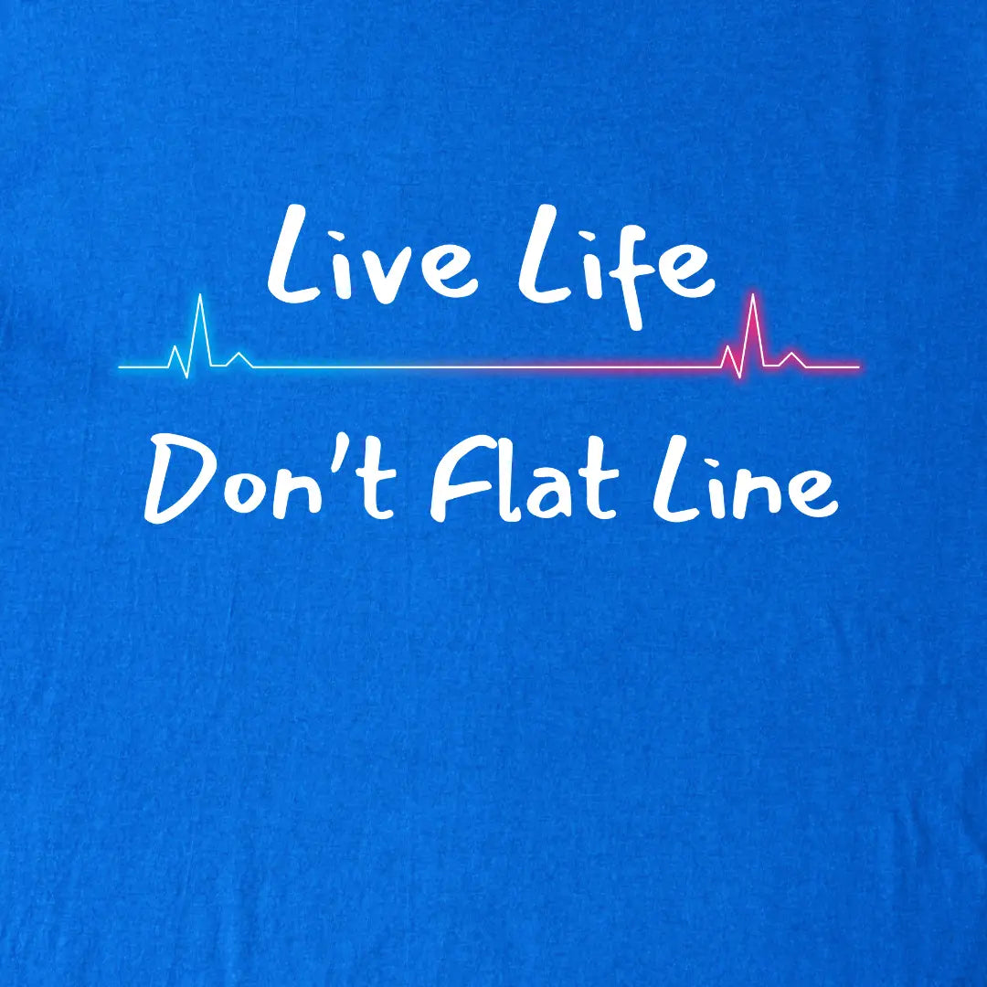 Blue t-shirt with 'Live Life Don't Flat Line' text and heart rate logo