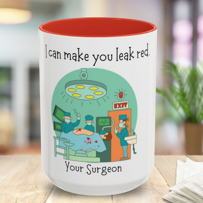 I Can Make You Leak Red Surgeon Mug 11oz/15oz