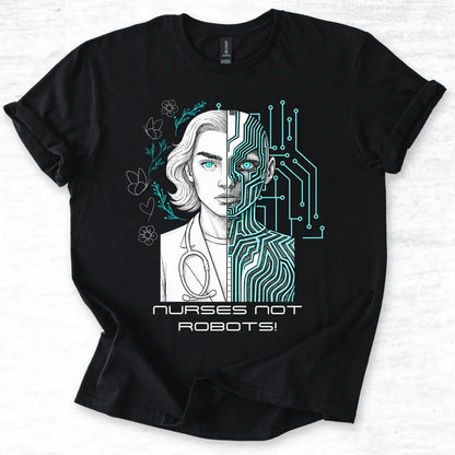 Black t-shirt with a graphic design of a woman's face split between human and robot, with 'Nurses Not Robots!' text on a light gray background