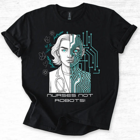 Black t-shirt with a graphic design of a woman's face split between human and robot, with 'Nurses Not Robots!' text on a light gray background