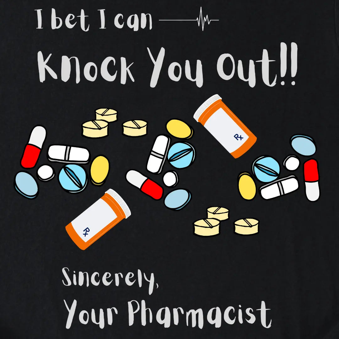 Black t-shirt with colorful pills and text 'I bet I can knock you out!! Sincerely, Your Pharmacist' on a black background