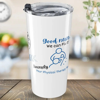 White tumbler with blue text 'Good News we can fix it your physical therapy team' and graphics on a wooden surface