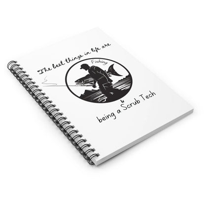 The Best Thins in life are Fishing and being a Scrub Tech Spiral Notebook One Size