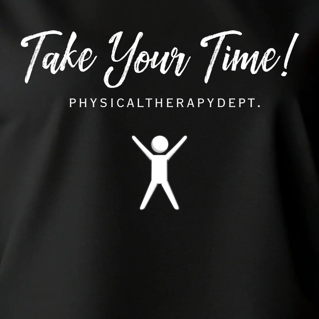 Black shirt with white text 'Take Your Time! Physical Therapy' and a stick figure.