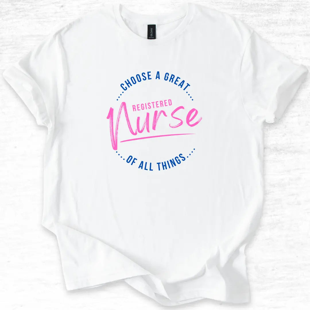 White t-shirt with 'Choose a great registered nurse of all things' text on a light gray background