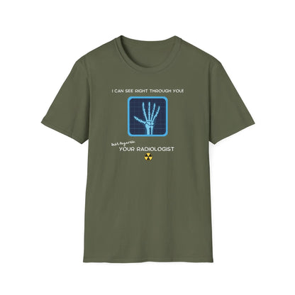 I can See right through you your Radiologist T-Shirt Military Green